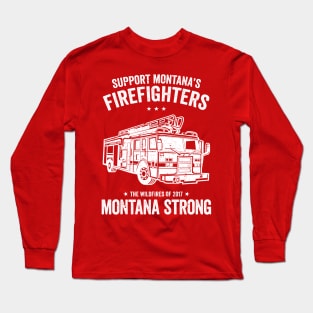 Support Montana's Firefighters - The Wildfires of 2017 - Montana Strong Long Sleeve T-Shirt